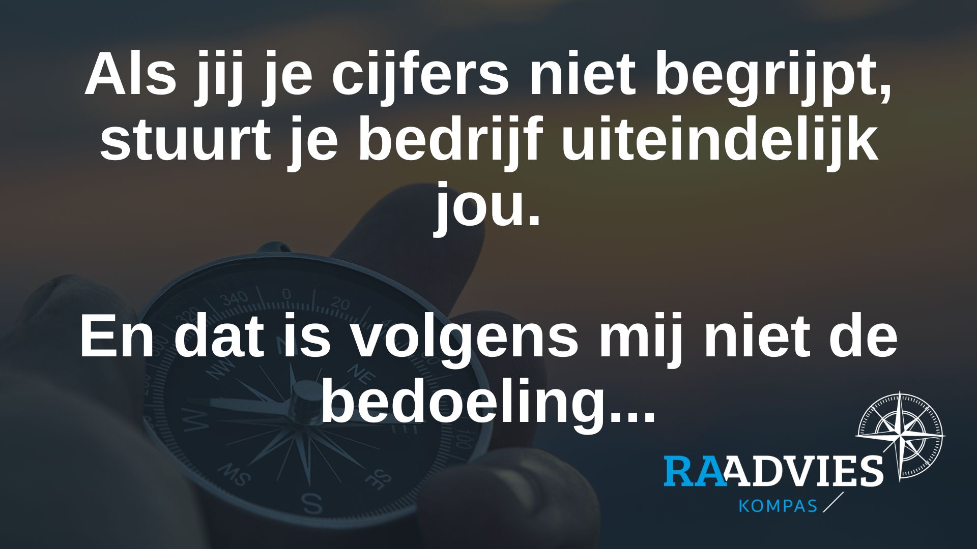 Als je als ondernemer je cijfers niet snapt, ben je eigenlijk aan het gokken.