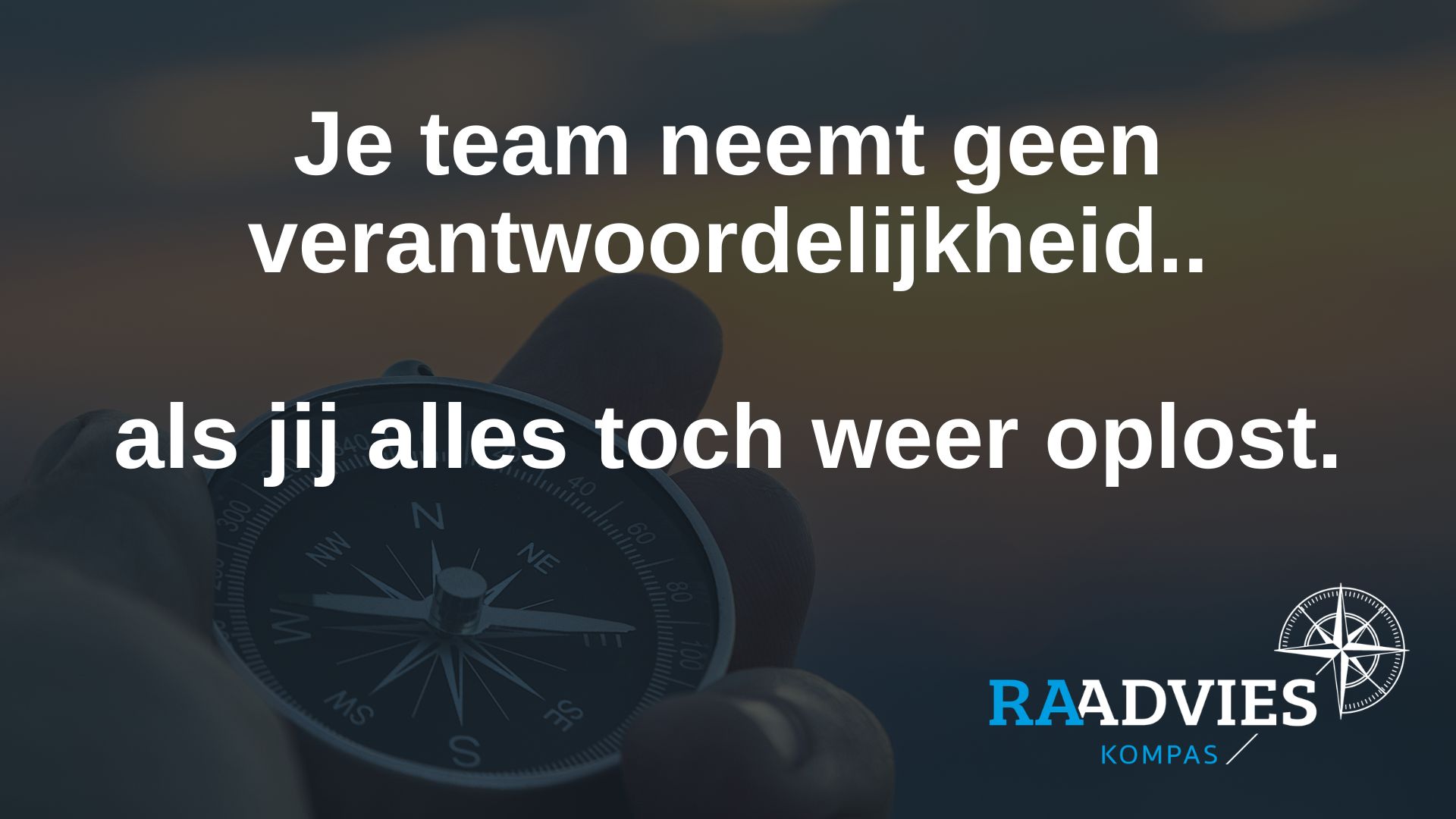 Je team neemt geen verantwoordelijkheid als jij alles toch weer oplost.